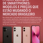 A Nova Geração de Smartphones: Modelos e Preços que Estão Mudando o Mercado Brasileiro A Nova Geração de Smartphones: Modelos e Preços que Estão Mudando o Mercado Brasileiro