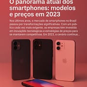 O panorama atual dos smartphones: modelos e preços em 2023 O panorama atual dos smartphones: modelos e preços em 2023