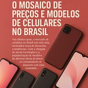 O Mosaico de Preços e Modelos de Celulares no Brasil O Mosaico de Preços e Modelos de Celulares no Brasil