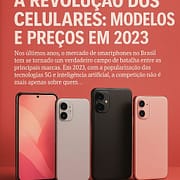 A Revolução dos Celulares: Modelos e Preços em 2023 A Revolução dos Celulares: Modelos e Preços em 2023