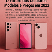 O Futuro dos Celulares: Modelos e Preços em 2023 O Futuro dos Celulares: Modelos e Preços em 2023